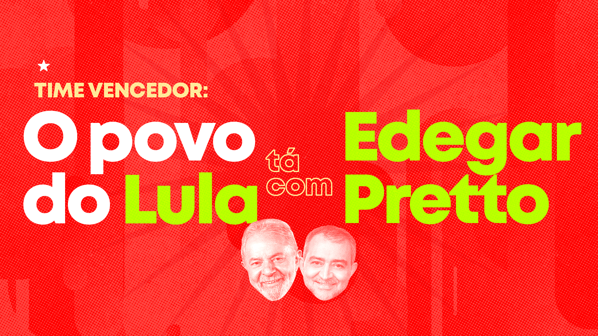 Faça parte do Time Vencedor do Lula e Edegar Pretto