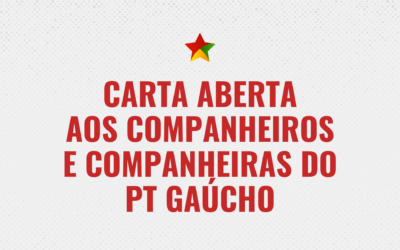 Carta aberta aos companheiros e companheiras do PT Gaúcho